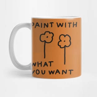 Paint with what you want Mug